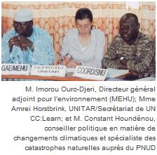 M. Imorou Ouro-Djeri, Directeur g&eacute;n&eacute;ral adjoint pour l'environnement (MEHU); Mme Amrei Horstbrink, UNITAR/Secr&eacute;tariat de UN CC:Learn; et M. Constant Hound&eacute;nou, conseiller politique en mati&egrave;re de changements climatiques et sp&eacute;cialiste des catastrophes naturelles aupr&egrave;s du PNUD