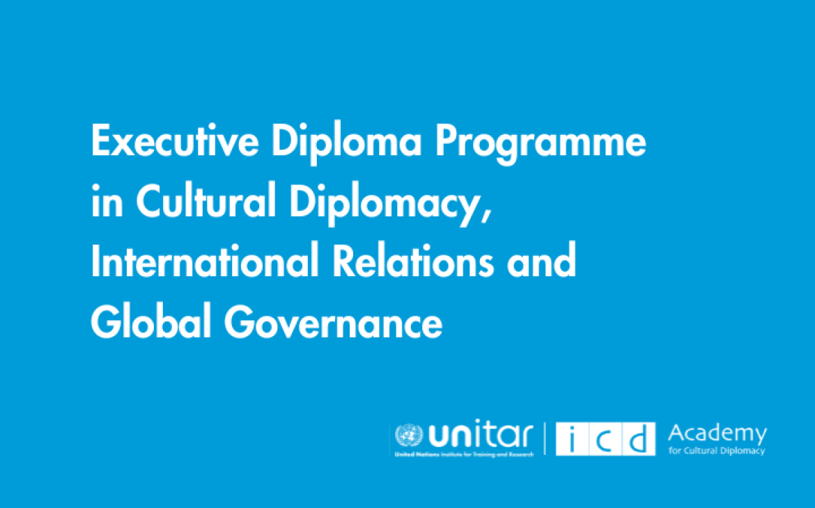 ICD-UNITAR Executive Diploma Programme in Cultural Diplomacy, International Relations & Global Governance	