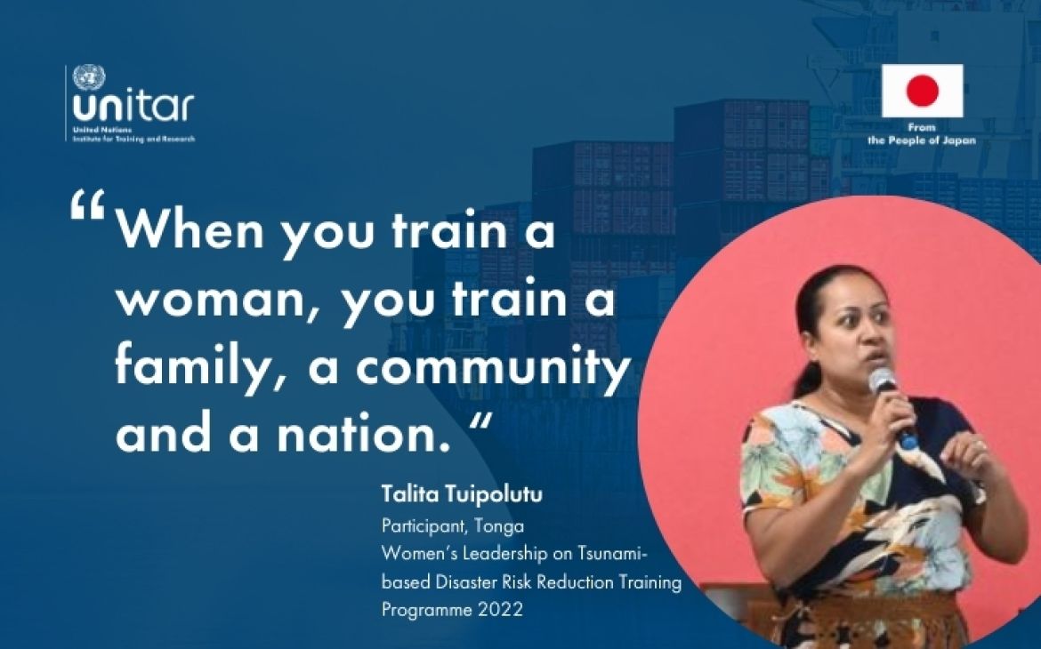 Quote from Talita Tuipolutu, participant from Women’s Leadership in Tsunami-based Disaster Risk Reduction (DRR) Programme.