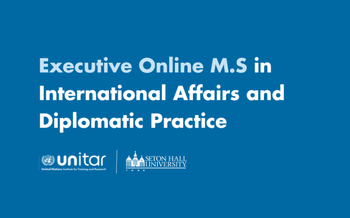 Online Executive Master of Science in International Affairs and Diplomatic Practice