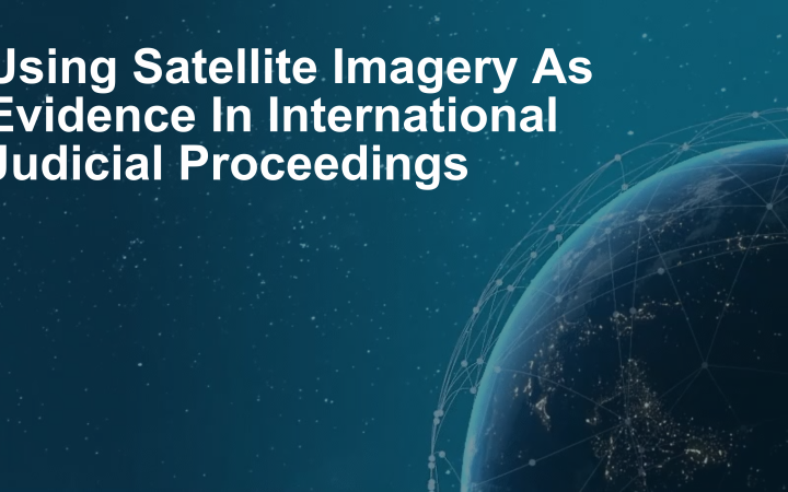 Using Satellite Imagery As Evidence In International Judicial Proceedings