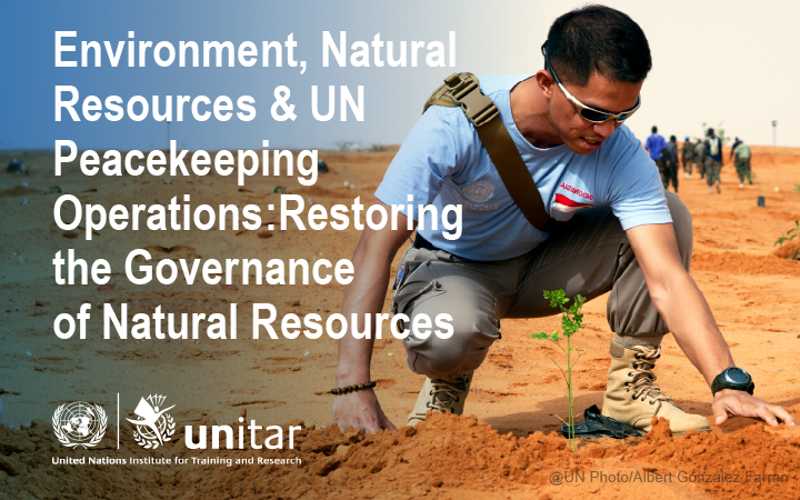 Environment, Natural Resources and UN Peacekeeping Operations: Restoring the Governance of Natural Resources 