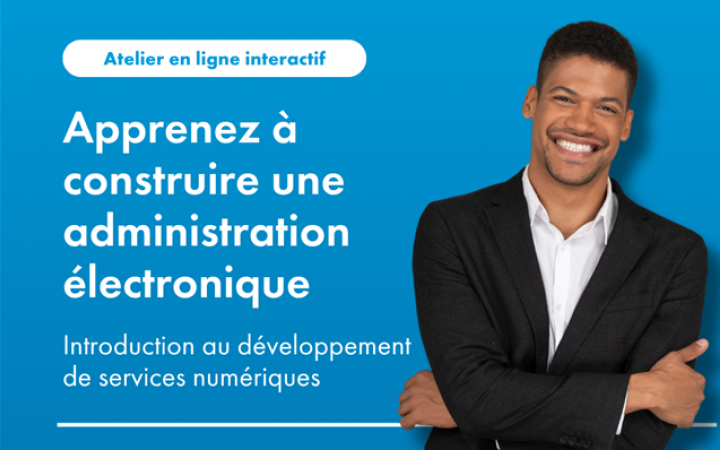 Atelier en ligne interactif - Apprenezà construire une administration électronique