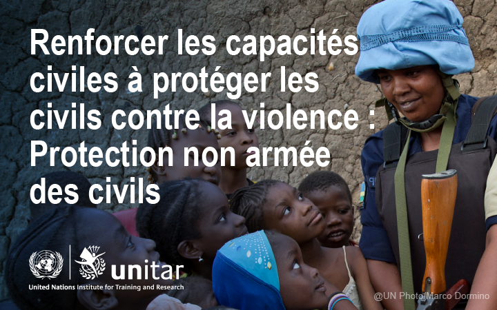 Renforcer les capacités civiles à protéger les civils contre la violence : Protection non armée des civils 