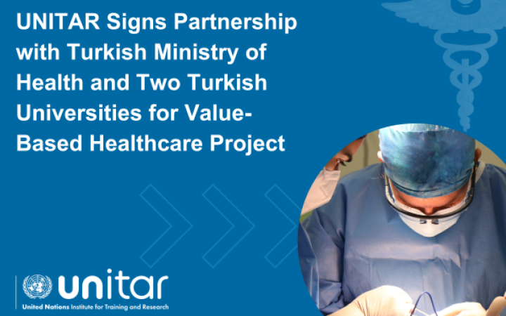 UNITAR Signs Partnership with Turkish Ministry of Health and Two Turkish Universities for Value-based Healthcare Project