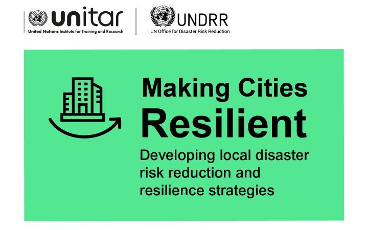 Making Cities Resilient: Developing Local Disaster Risk Reduction and Resilience Strategies