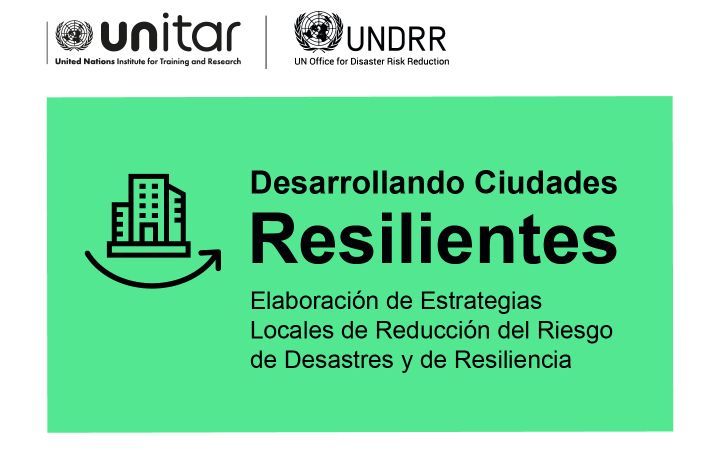 Desarrollo de Estrategias Locales de Reducción del Riesgo de Desastres mediante las herramientas de Ciudades Resilientes 2030